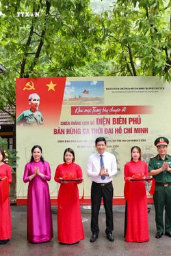 Khai mạc trưng bày "Chiến thắng lịch sử Điện Biên Phủ - Bản hùng ca thời đại Hồ Chí Minh"
