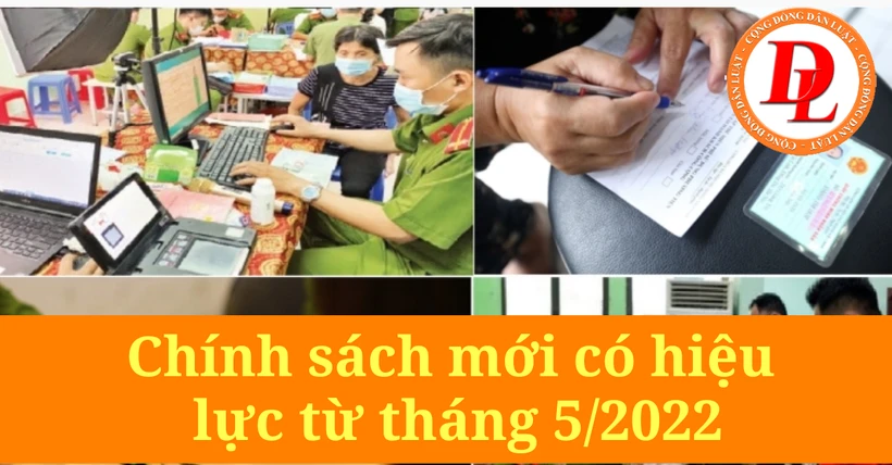 Những chính sách mới nổi bật có hiệu lực trong tháng 5/2022