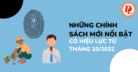 Những chính sách nổi bật có hiệu lực trong tháng 10/2022